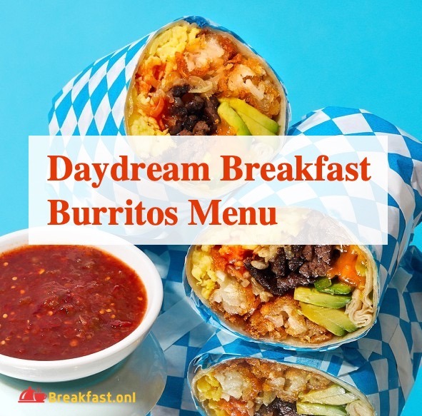 Daydream Breakfast Burritos Menu - Prices, Hours, Specials, Calories, Nutrition
