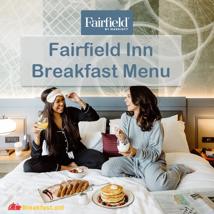 Fairfield Inn Breakfast Menu List with Prices 2024 - Hours, Features, Special Offers, Nutrition