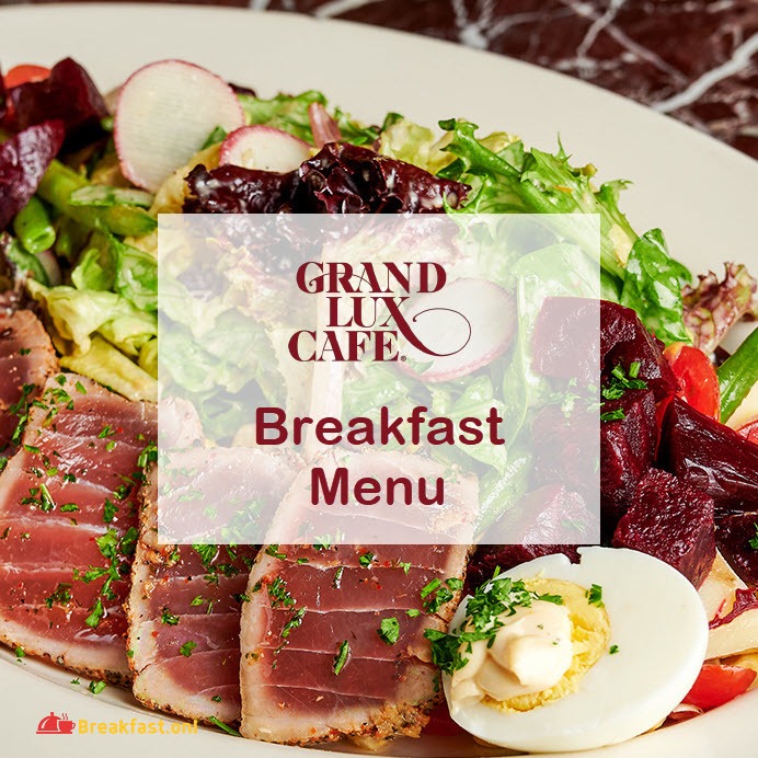 Grand Lux Cafe Breakfast Menu Items with Prices - Hours, Specials, Offers, Kids Items, Calories, Nutrition Facts