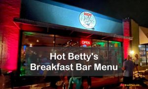 Hot Betty's Breakfast Bar Menu - Hours, Prices, Specials, Brunch Items, Salads, Nutrition