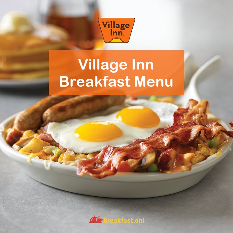 Village Inn Breakfast Menu with Price - Hours, Specials, Nutrition, Skillets, Deals