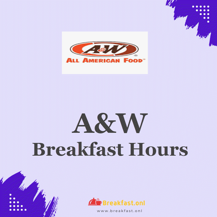 A&W Restaurants Breakfast Hours 2024 All American Food Starting