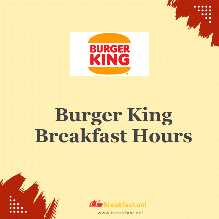 Burger King Breakfast Hours 2024 Opening & Closing Timings Breakfast