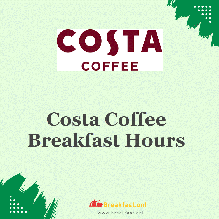 Costa Coffee Breakfast Hours