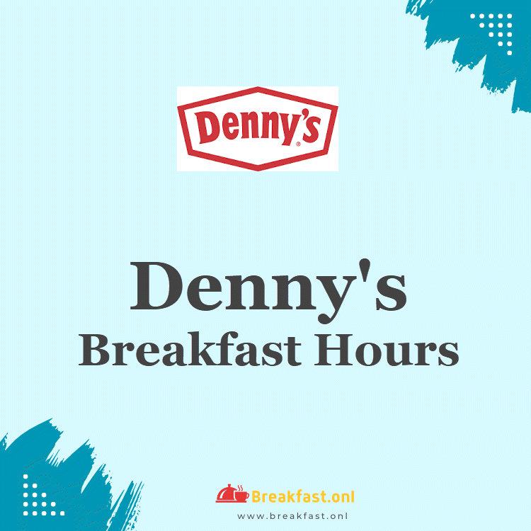 Denny's Breakfast Hours 2024 Starting & Closing Timings Breakfast