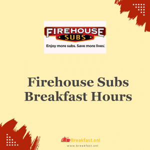 Firehouse Subs Breakfast Hours