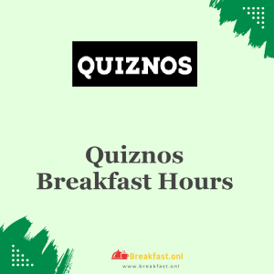 Quiznos Breakfast Hours