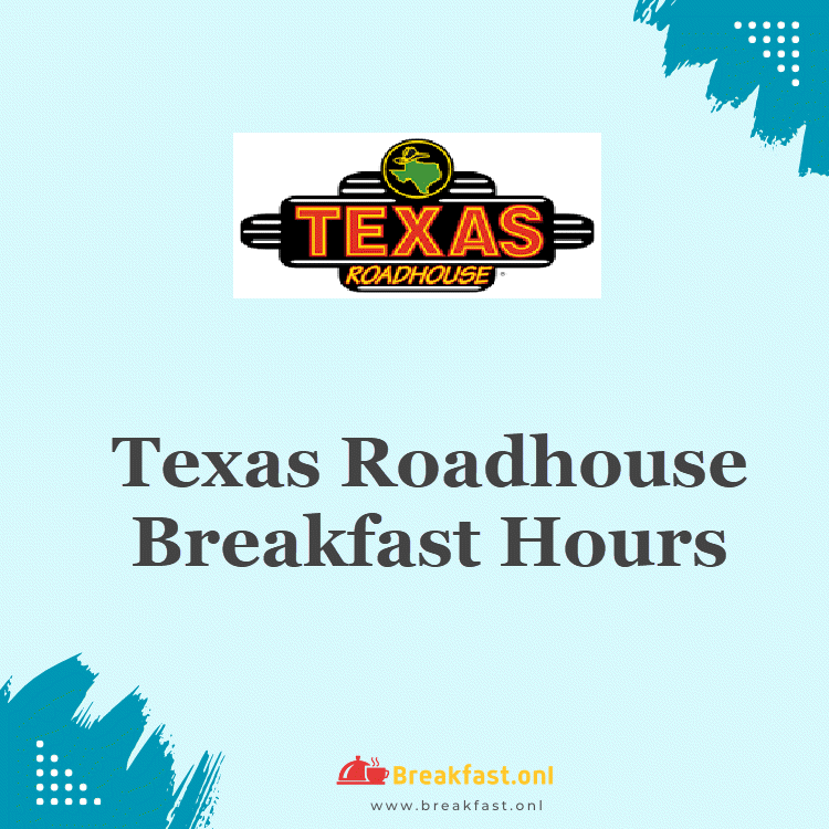 Texas Roadhouse Breakfast Hours 2024 Starting & Closing Timings